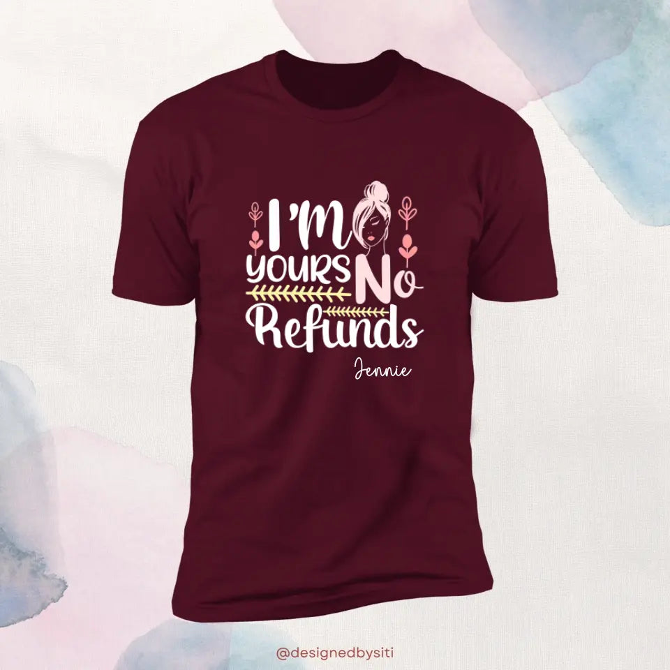 Custom I am Yours No Refund TShirt
