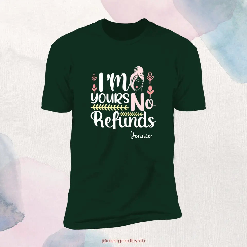 Custom I am Yours No Refund TShirt