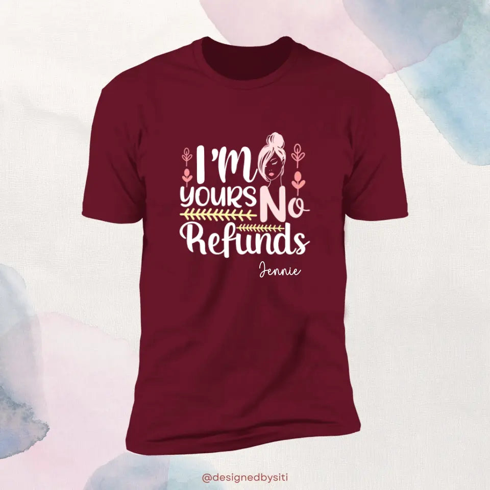 Custom I am Yours No Refund TShirt