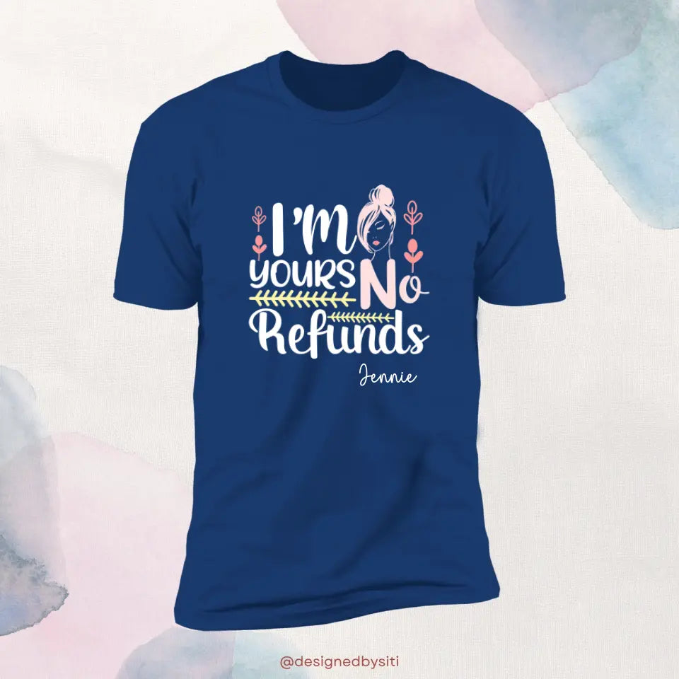 Custom I am Yours No Refund TShirt