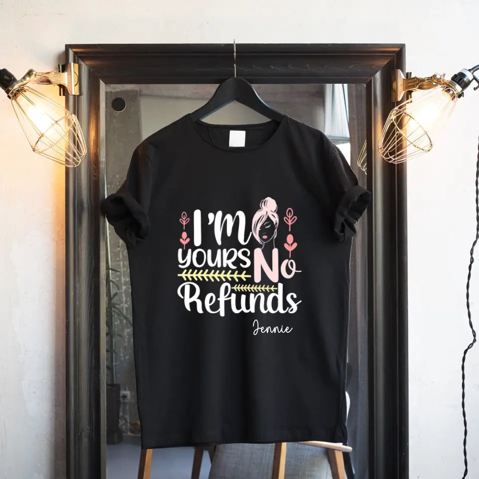 Custom I am Yours No Refund TShirt