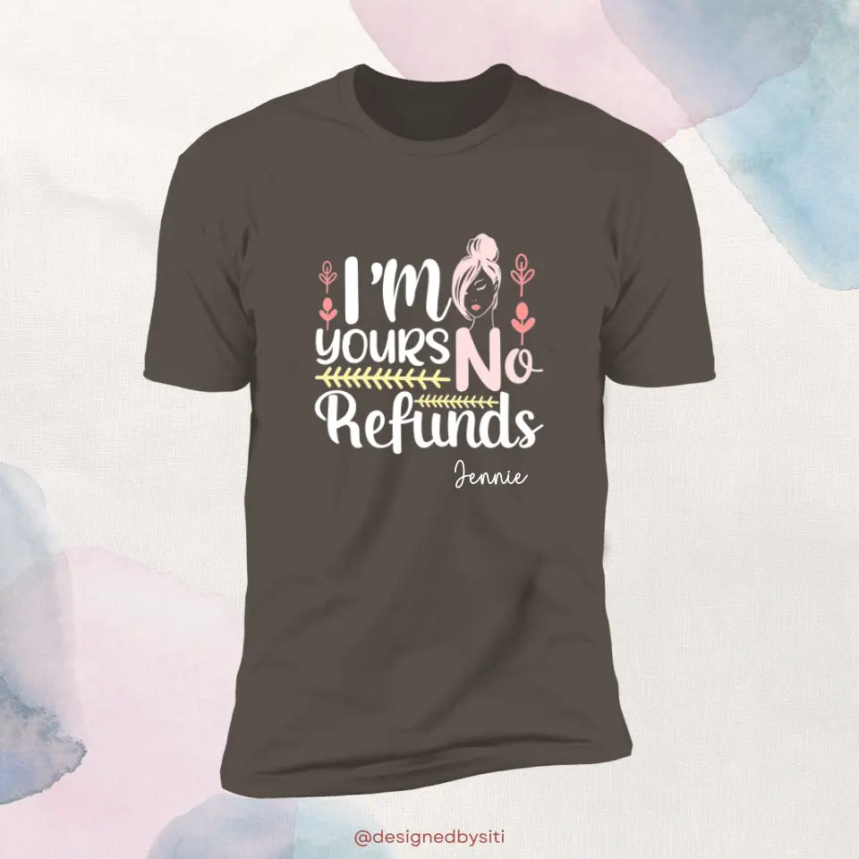 Custom I am Yours No Refund TShirt