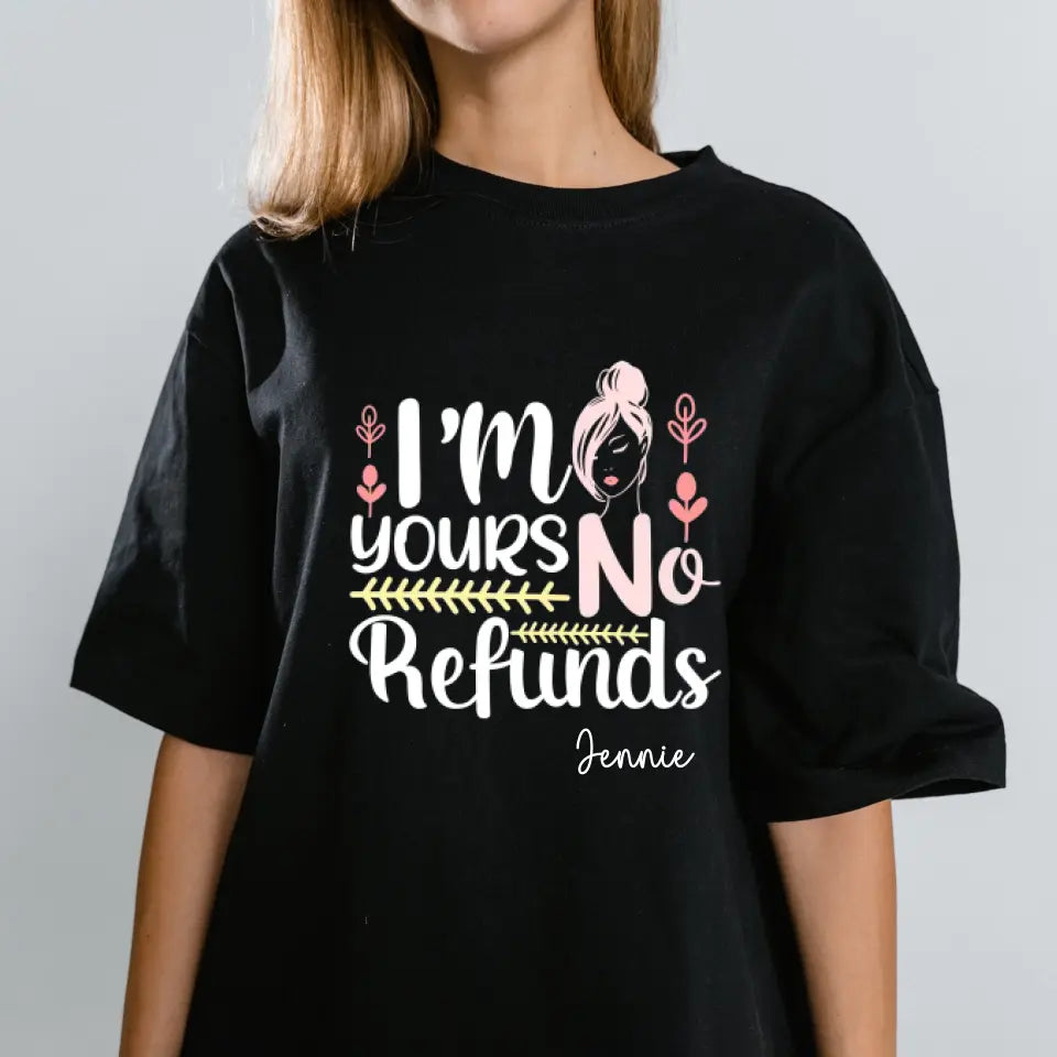 Custom I am Yours No Refund TShirt