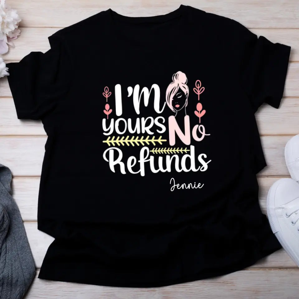 Custom I am Yours No Refund TShirt