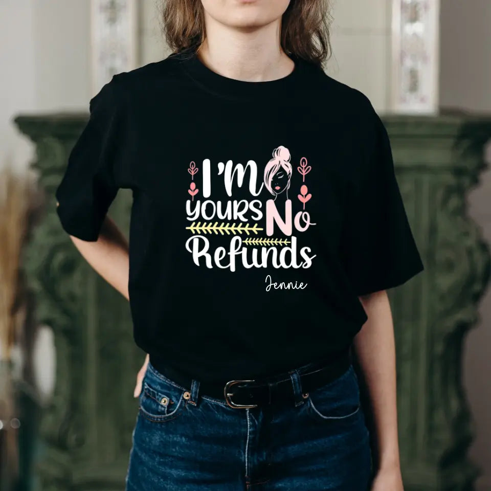 Custom I am Yours No Refund TShirt