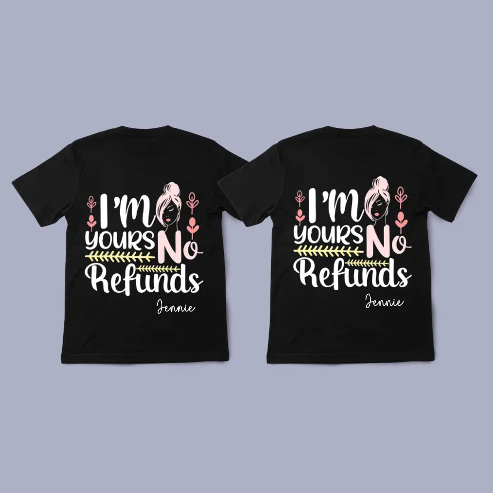 Custom I am Yours No Refund TShirt