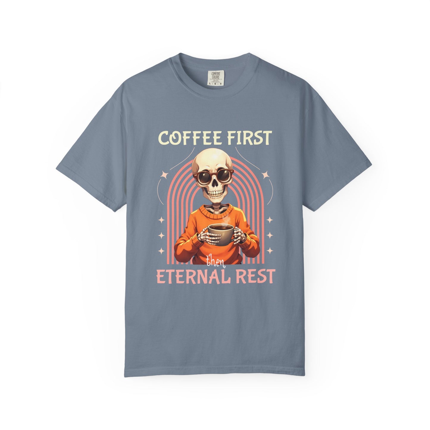 Coffee First then Eternal Rest Comfort Colors Tshirt
