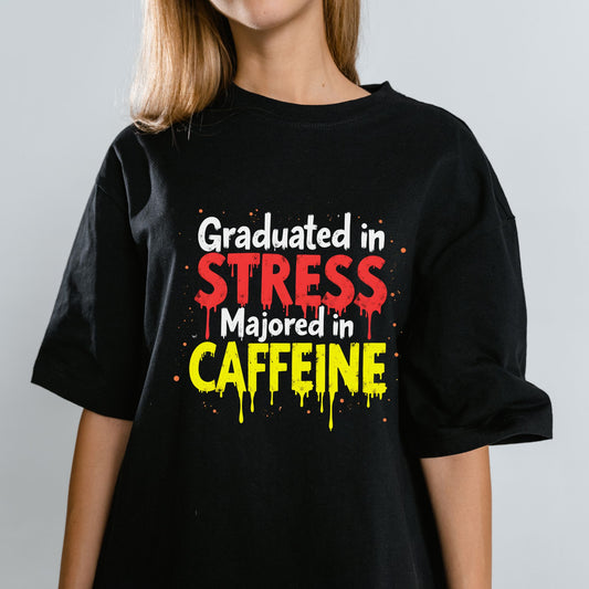 Graduated in Stress Majored in Caffeine Graphic TShirt