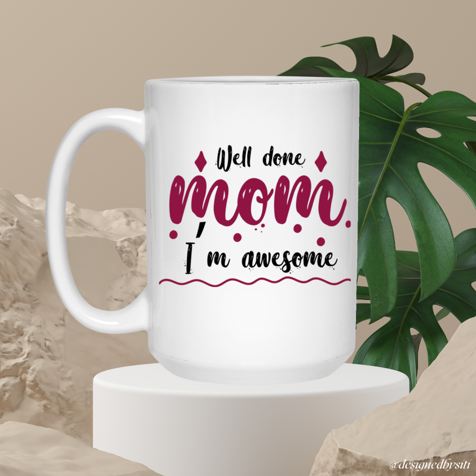 Well Done and I’m Awesome Mom Mug DesignedbySiti