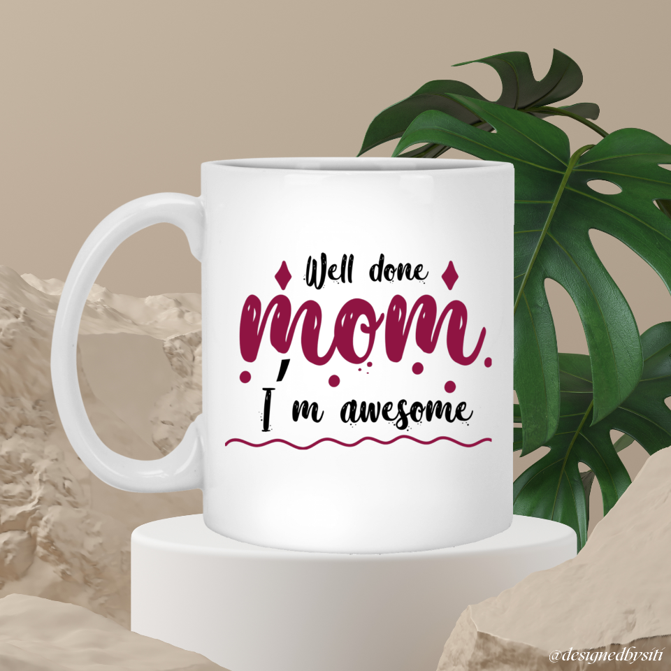 Well Done and I’m Awesome Mom Mug DesignedbySiti