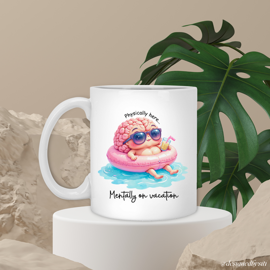 Physically Here Mentally on Vacation Mug