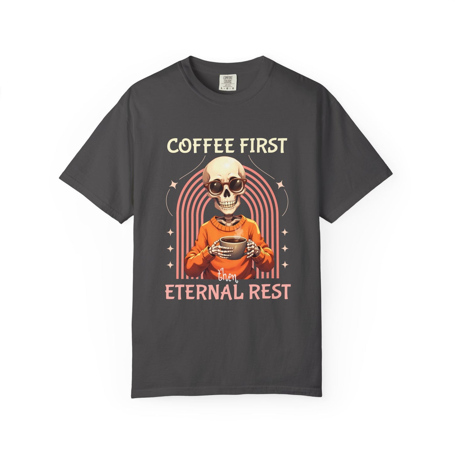 Coffee First then Eternal Rest Comfort Colors Tshirt