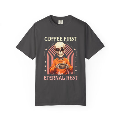 Coffee First then Eternal Rest Comfort Colors Tshirt