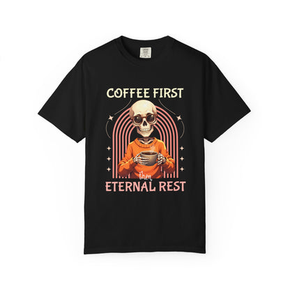 Coffee First then Eternal Rest Comfort Colors Tshirt