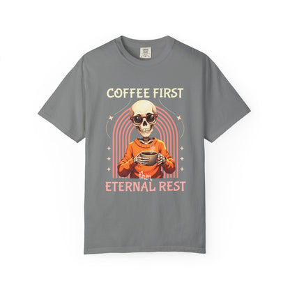 Coffee First then Eternal Rest Comfort Colors Tshirt