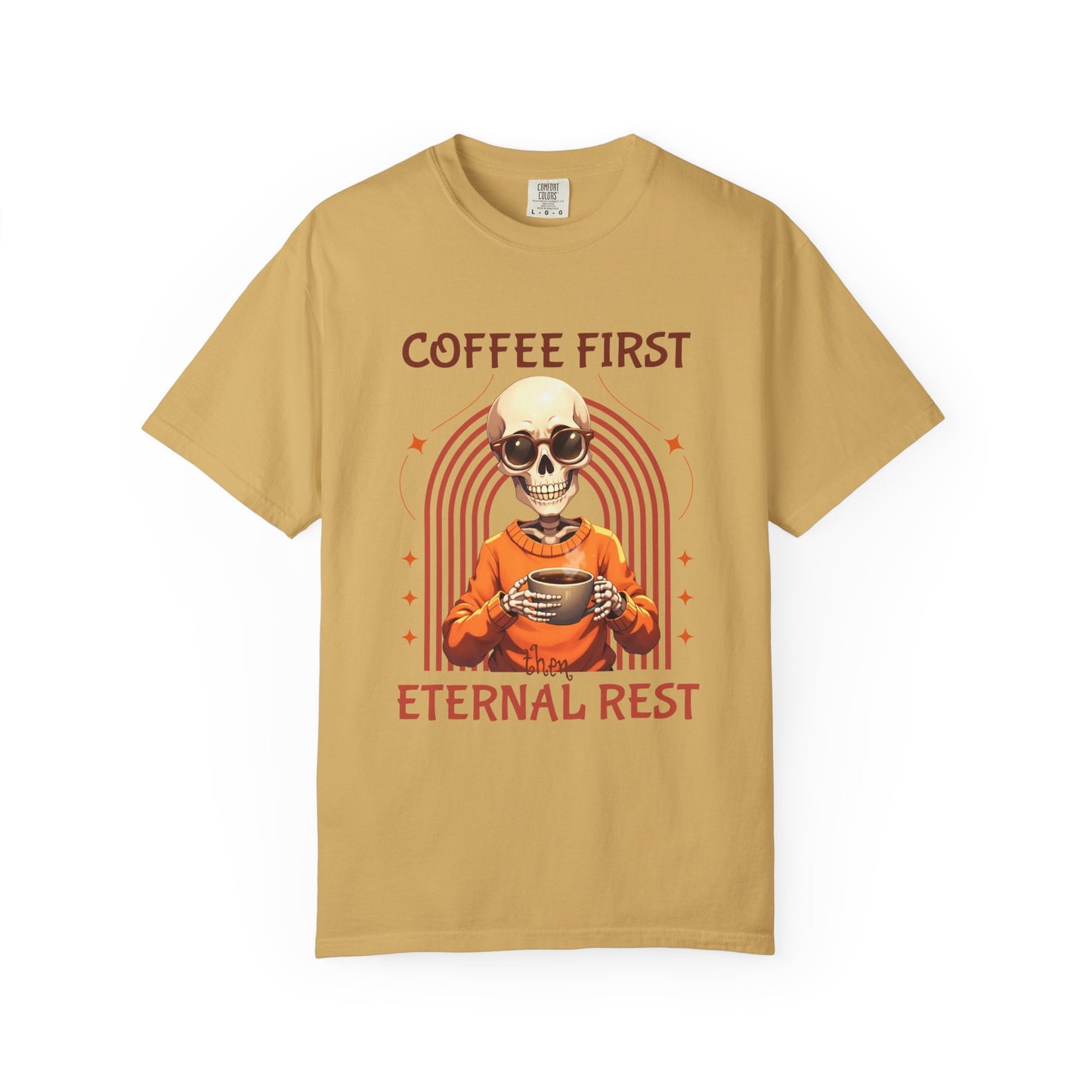 Coffee First then Eternal Rest Comfort Colors Tshirt