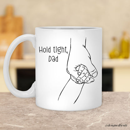 Hold Tight My Hand Dad 11oz and 15oz Mug
