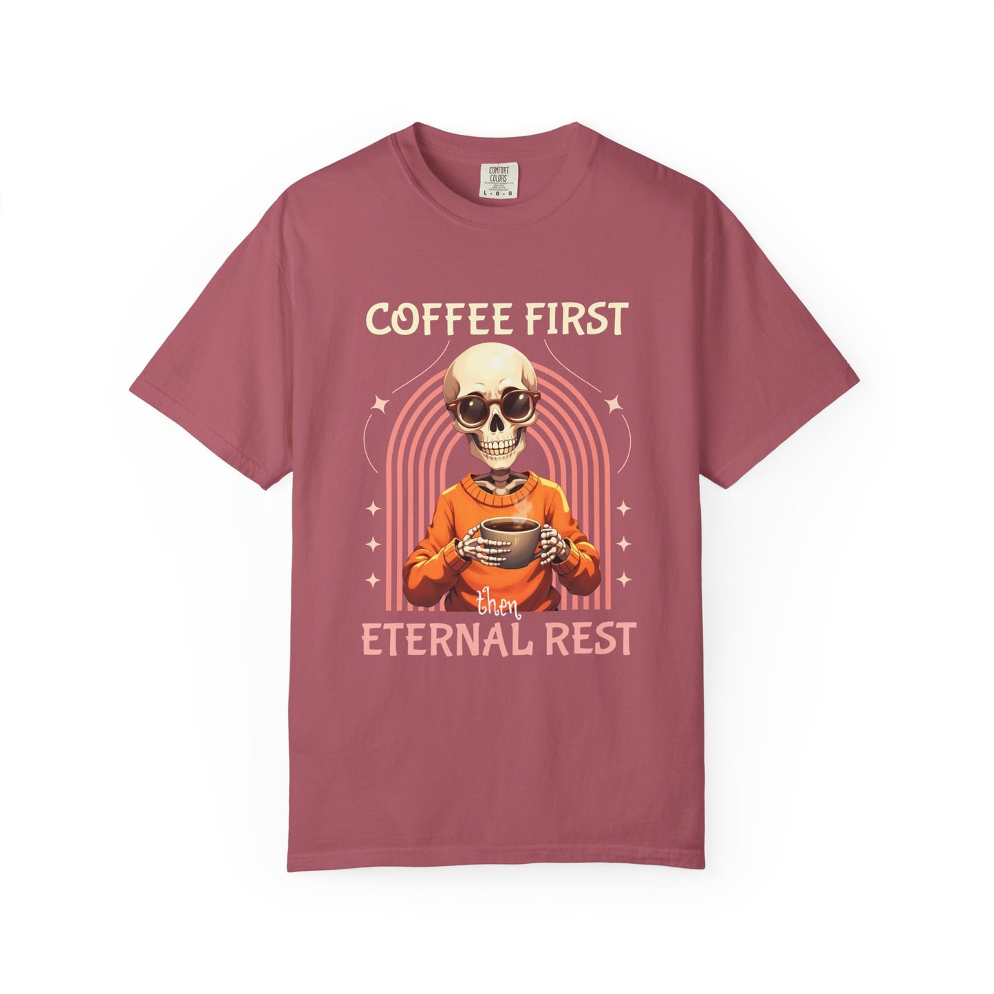 Coffee First then Eternal Rest Comfort Colors Tshirt