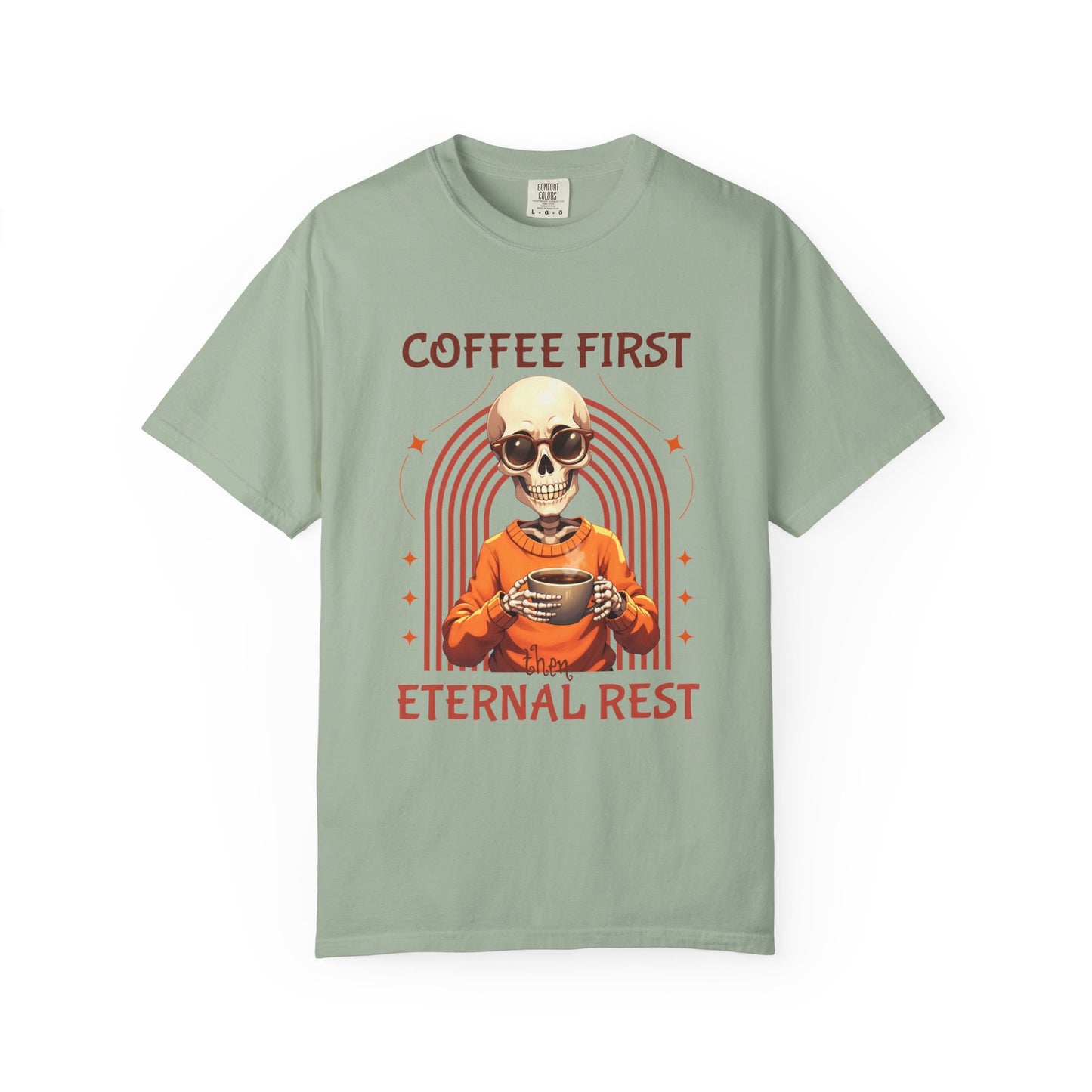 Coffee First then Eternal Rest Comfort Colors Tshirt
