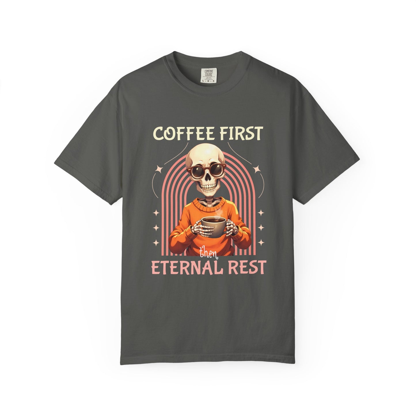 Coffee First then Eternal Rest Comfort Colors Tshirt