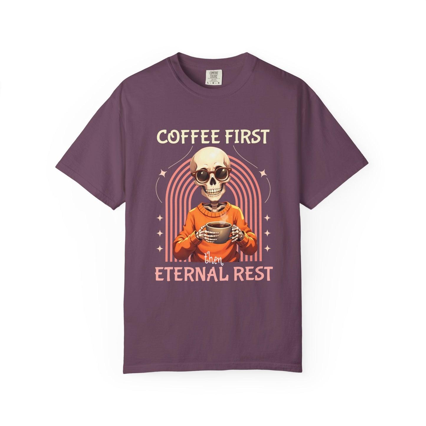 Coffee First then Eternal Rest Comfort Colors Tshirt