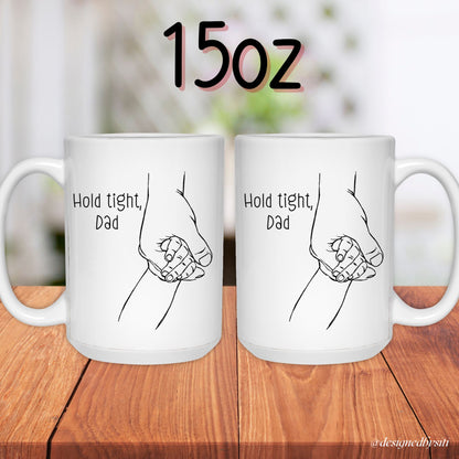Hold Tight My Hand Dad 11oz and 15oz Mug
