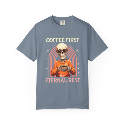 Coffee First then Eternal Rest Comfort Colors Tshirt