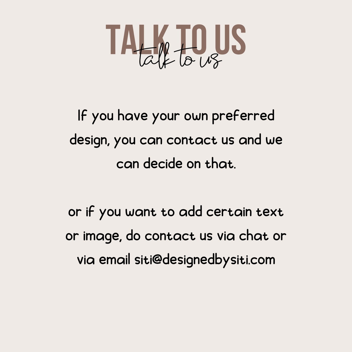 If you have your own preferred design, you can contact DesignedbySiti