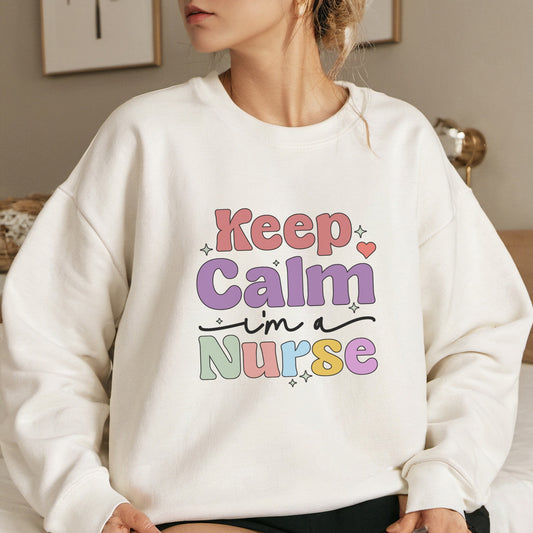 Keep Calm I'm a Nurse Sweatshirt