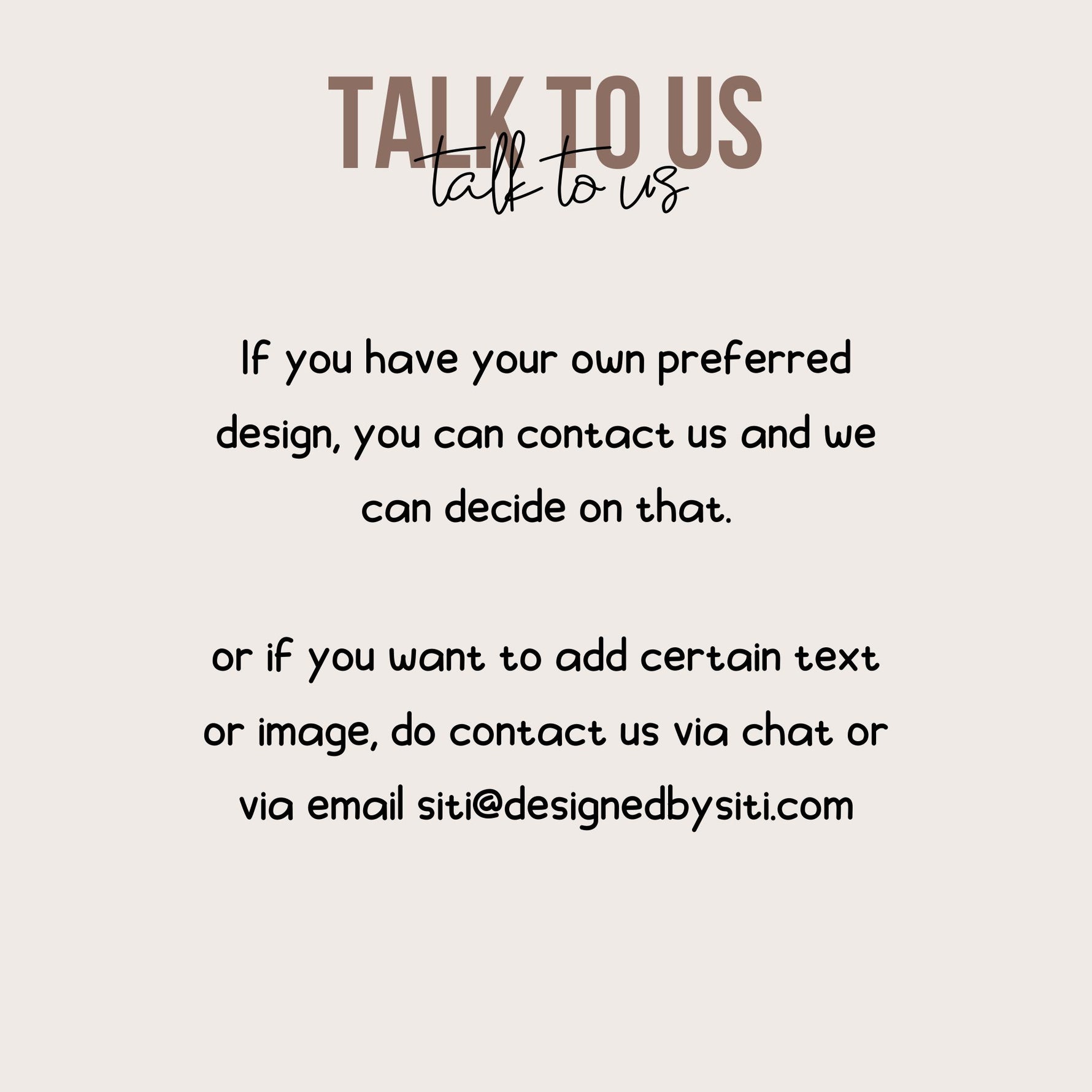 If you have your own preferred design, you can contact us at designedbysiti