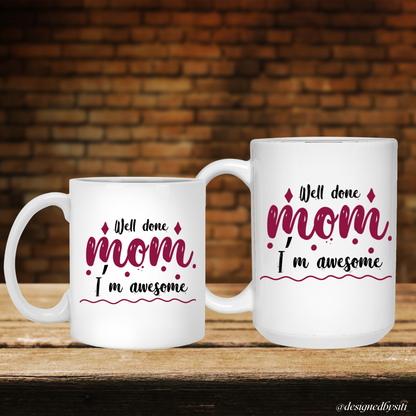 Well Done and I’m Awesome Mom Mug DesignedbySiti